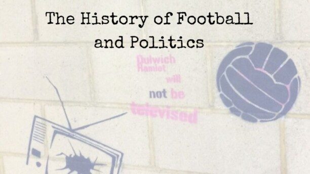 Podcast: The History of Football and Politics – Talk Recorded at Dulwich Hamlet